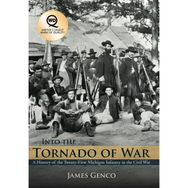 Into the Tornado of War: A History of the Twenty-First Michigan Infantry in the Civil War
