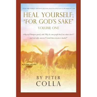 Heal Yourself; "For God's Sake": A Physical Therapist's Instructional Guide to Overcome Injuries, Obtaining Healing, Health, and Wellness As Promised