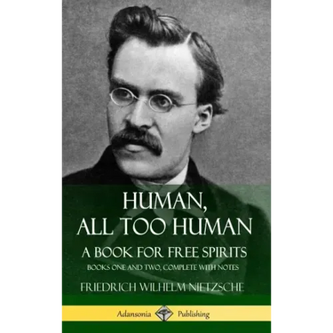 Human, All Too Human, A Book for Free Spirits: Books One and Two, Complete with Notes (Hardcover)