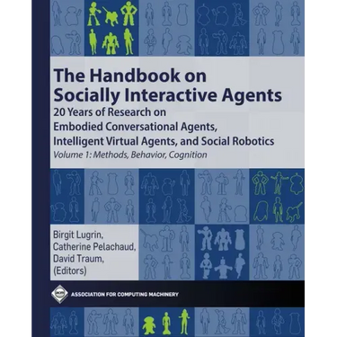 The Handbook on Socially Interactive Agents: 20 Years of Research on Embodied Conversational Agents, Intelligent Virtual Agents, and Social Robotics V