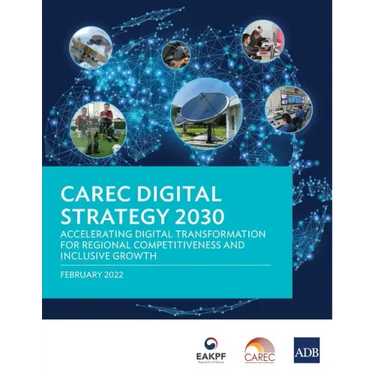 CAREC Digital Strategy 2030: Accelerating Digital Transformation for Regional Competitiveness and Inclusive Growth
