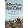 Hew Ross of the Chestnut Troop: With the Royal Horse Artillery During the Peninsular War and at Waterloo: Memoir of Field-Marshal Sir Hew Dalrymple Ro