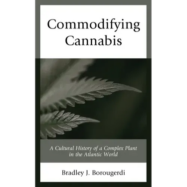 Commodifying Cannabis: A Cultural History of a Complex Plant in the Atlantic World