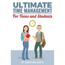 Ultimate Time Management for Teens and Students: Become massively more productive in high school with powerful lessons from a pro SAT tutor and top-10