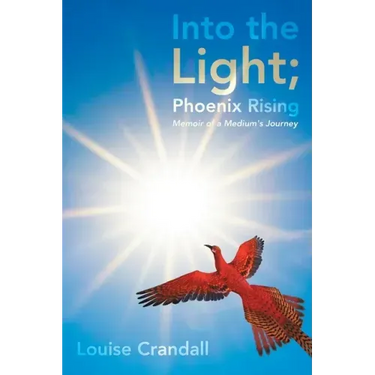 Into the Light; Phoenix Rising: Memoir of a Medium's Journey