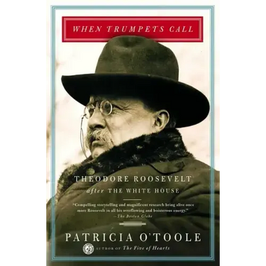 When Trumpets Call: Theodore Roosevelt After the White House