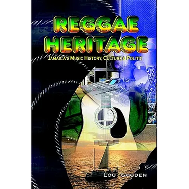 Reggae Heritage: Jamaica's Music History, Culture & Politic