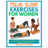 Pelvic Floor Exercises for Women: Understanding The Power Of Your Pelvic Floor: A Compassionate Guide To The Muscles That Support Your Core, Bladder,