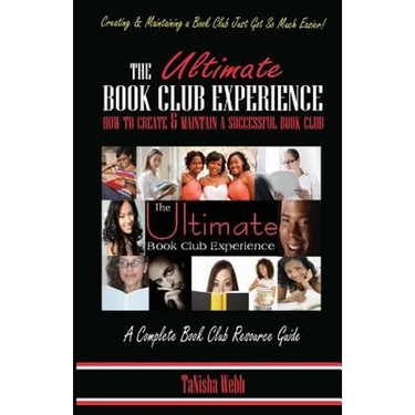 The Ultimate Book Club Experience: How to Create & Maintain a Successful Book Club