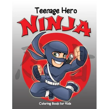 Teenage Hero Ninja Coloring Book for Kids: Loaded with Action Packed Illustrations of Fighting Ninja Heroes to Color. Great Gift for Girls & Boys of a