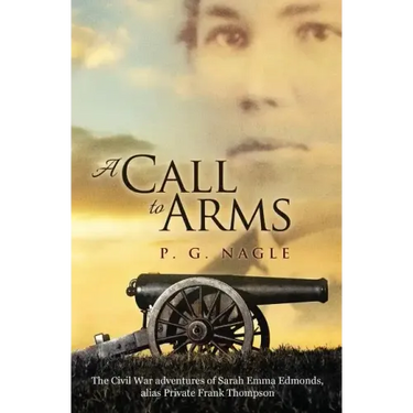 A Call to Arms: The Civil War Adventures of Sarah Emma Edmonds, Alias Private Frank Thompson