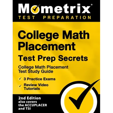 College Math Placement Test Prep Secrets - College Math Placement Test Study Guide, 3 Practice Exams, Review Video Tutorials: [2nd Edition also covers