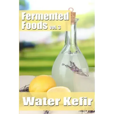 Fermented Foods vol. 3: Water Kefir