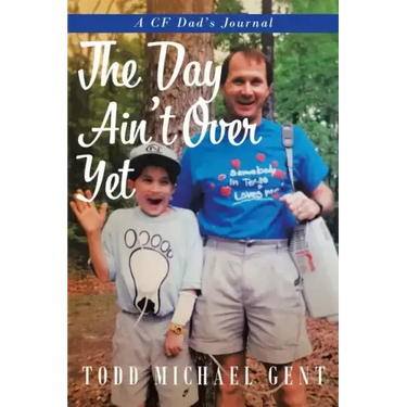 The Day Ain't Over Yet: A CF Dad's Journal