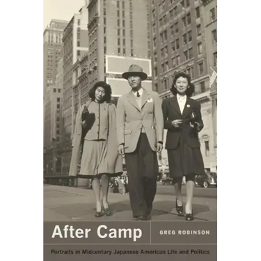 After Camp: Portraits in Midcentury Japanese American Life and Politics
