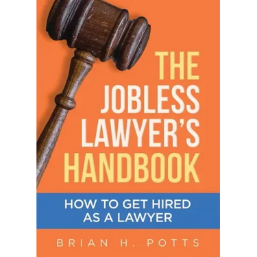 The Jobless Lawyer's Handbook: How to Get Hired as a Lawyer