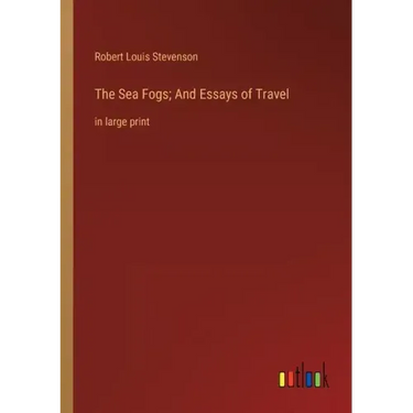 The Sea Fogs; And Essays of Travel: in large print