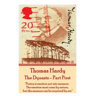 Thomas Hardy - The Dynasts - Part First: "Poetry is emotion put into measure. The emotion must come by nature, but the measure can be acquired by art.