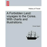 A Forbidden Land: Voyages to the Corea. with Charts and Illustrations.