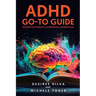 ADHD Go-to Guide: Revised for Families, Classrooms & Workplaces