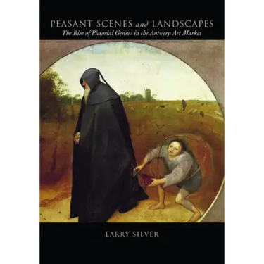 Peasant Scenes and Landscapes: The Rise of Pictorial Genres in the Antwerp Art Market