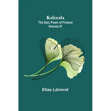 Kalevala: the Epic Poem of Finland - Volume 01
