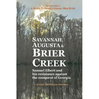 Savannah, Augusta & Brier Creek: Samuel Elbert and his resistance against the conquest of Georgia