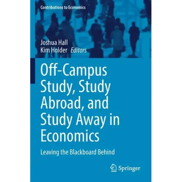 Off-Campus Study, Study Abroad, and Study Away in Economics: Leaving the Blackboard Behind