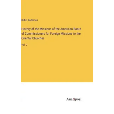 History of the Missions of the American Board of Commissioners for Foreign Missions to the Oriental Churches: Vol. 2