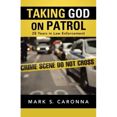 Taking God on Patrol: 28 Years in Law Enforcement