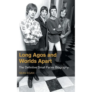 Long Agos and Worlds Apart: The Definitive Small Faces Biography