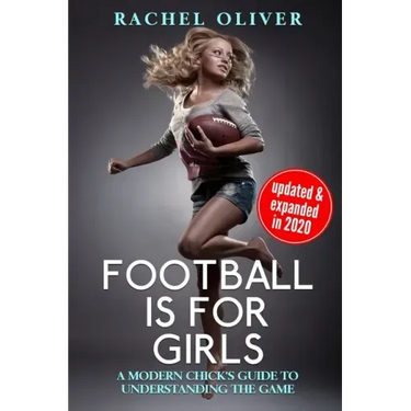 Football Is For Girls: A Modern Chick's Guide to Understanding the Game