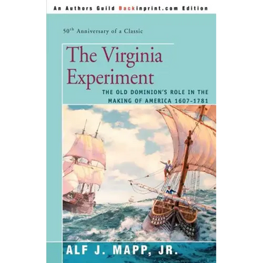 The Virginia Experiment: The Old Dominion's Role in the Making of America 1607-1781