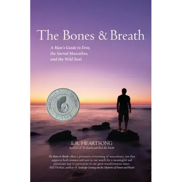 The Bones and Breath: A Man's Guide to Eros, the Sacred Masculine, and the Wild Soul (2018)
