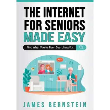 The Internet for Seniors Made Easy: Find What You've Been Searching For