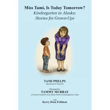 Miss Tami, Is Today Tomorrow?: Kindergarten in Alaska - Stories for Grown-Ups