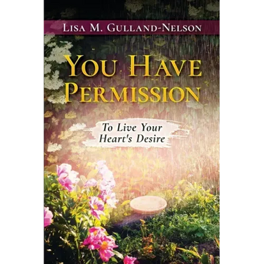 You Have Permission: To Live Your Heart's Desire