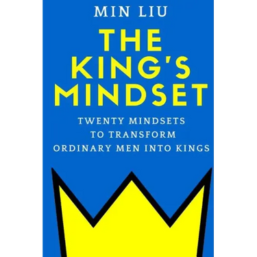 The King's Mindset: Twenty Mindsets to Transform Ordinary Men into Kings