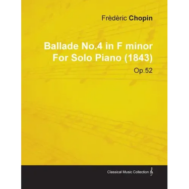 Ballade No.4 in F Minor by Frèdèric Chopin for Solo Piano (1843) Op.52