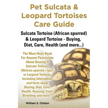 Pet Sulcata & Leopard Tortoises Care Guide Sulcata Tortoise (African Spurred) & Leopard Tortoise - Buying, Diet, Care, Health (and More...)
