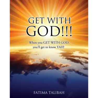 Get with God!!!: When you GET WITH GOD, you'll get to know YAH!