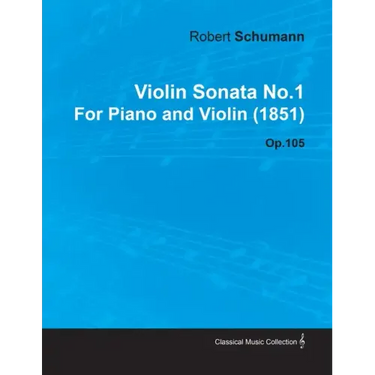 Violin Sonata No.1 by Robert Schumann for Piano and Violin (1851) Op.105