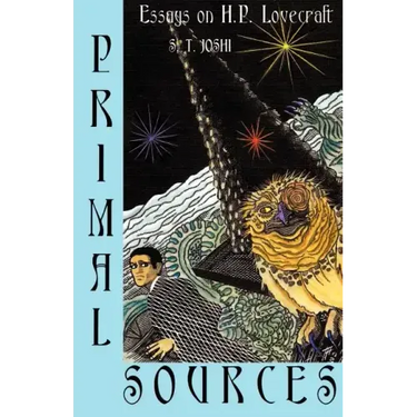 Primal Sources: Essays on H. P. Lovecraft