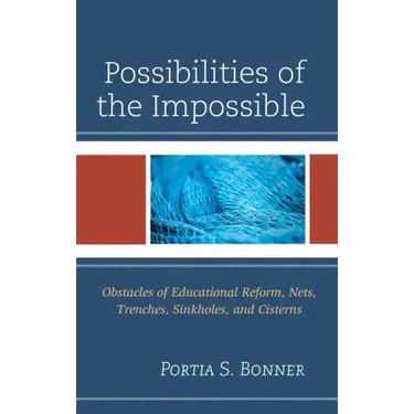 Possibilities of the Impossible: Obstacles of Educational Reform, Nets, Trenches, Sinkholes and Cisterns