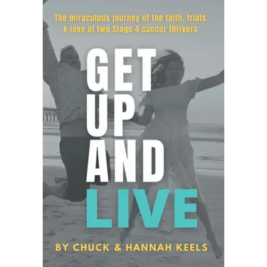 Get Up and Live: The miraculous journey of the faith, trials and love of two Stage 4 cancer thrivers