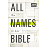 All the Names in the Bible: Comprehensive Index of Every Person and Place in Scripture
