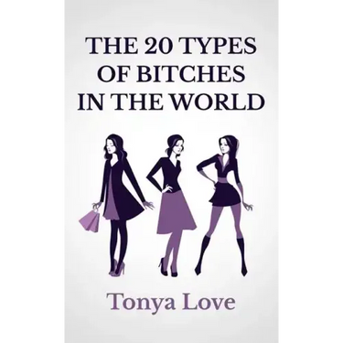The 20 Types Of Bitches In The World