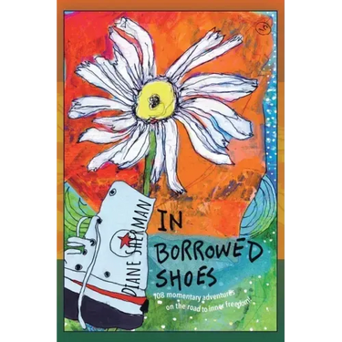 In Borrowed Shoes: 108 Momentary Adventures on the Road to Inner Freedom