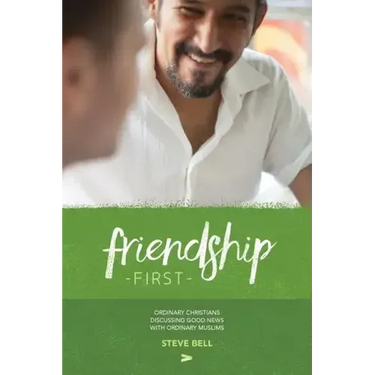 Friendship First: Ordinary Christians discussing Good News with Ordinary Muslims