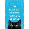 The Black Cat Who Only Wanted to be Loved: A Sad Cat Story with a Happy Ending